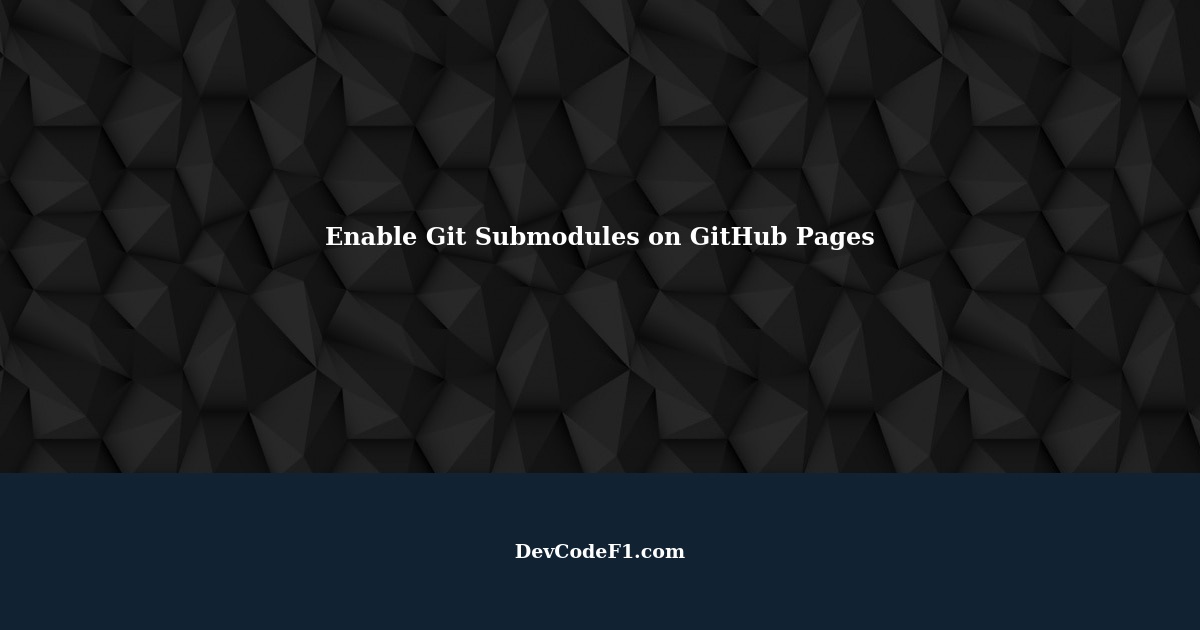 How to enable git submodules on GitHub pages