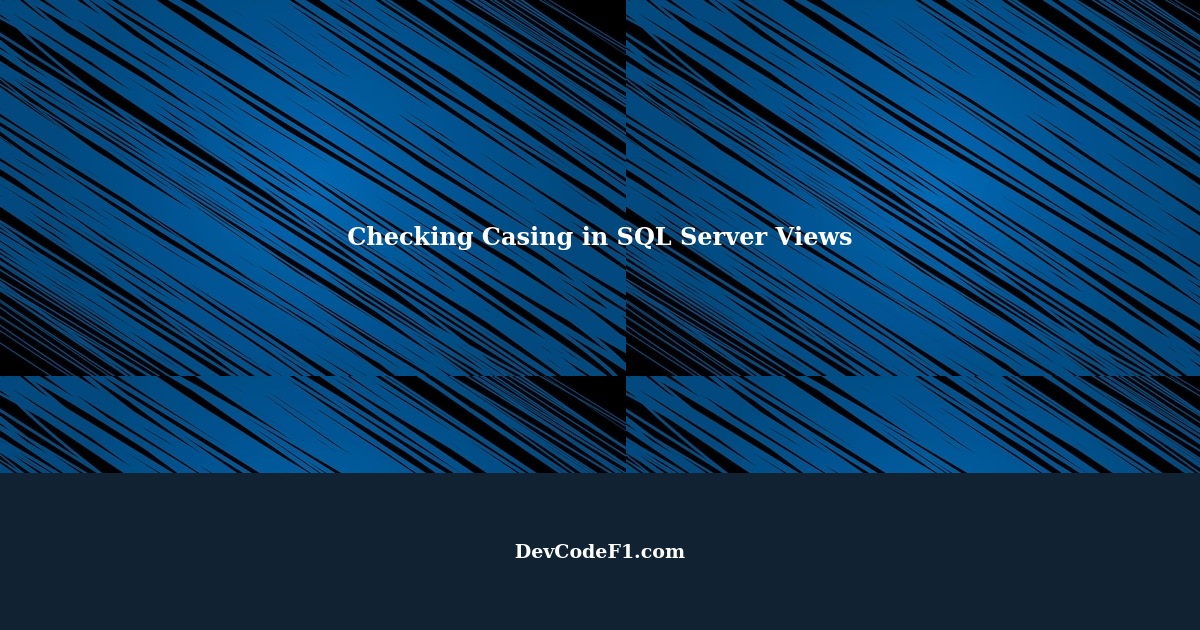 Checking the Casing of Column and Table Names in SQL Server Views