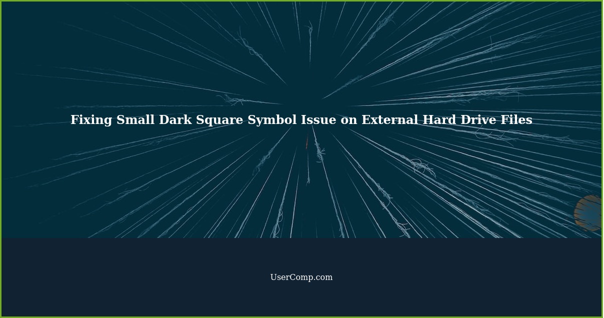 Fixing Small Dark Square Symbol Issue on External Hard Drive Files