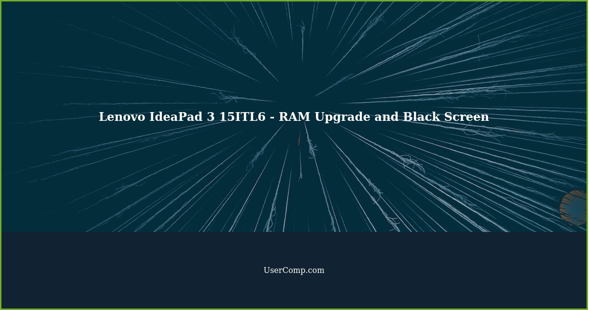 Lenovo IdeaPad 3 15ITL6 - RAM Upgrade and Black Screen