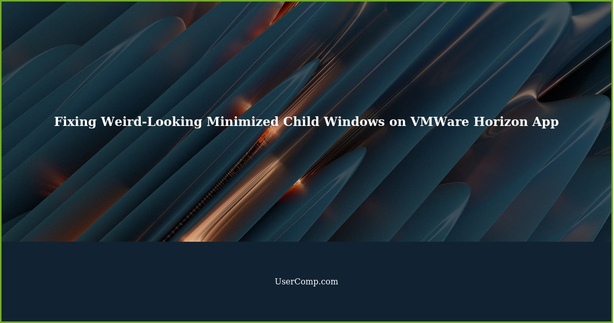 Fixing Weird-Looking Minimized Child Windows on VMWare Horizon App