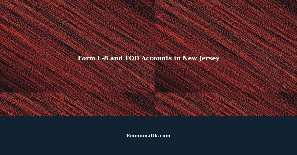 Understanding Form L-8 and TOD Accounts in New Jersey