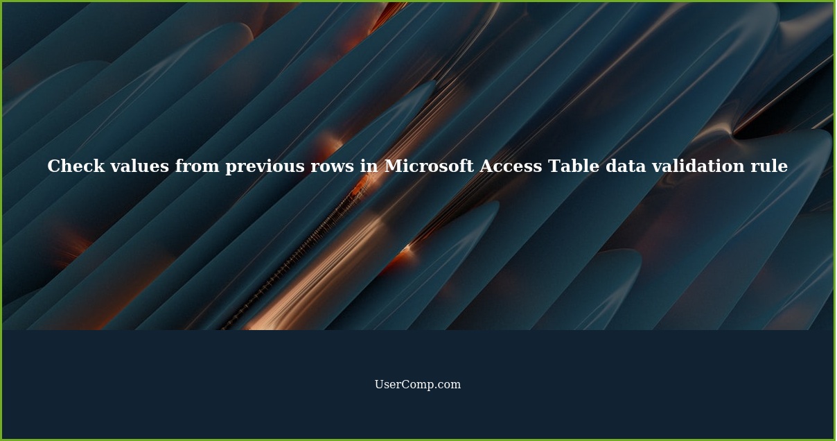 Check values from previous rows in Microsoft Access Table data validation rule