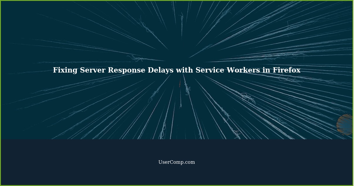 Fixing Server Response Delays with Service Workers in Firefox