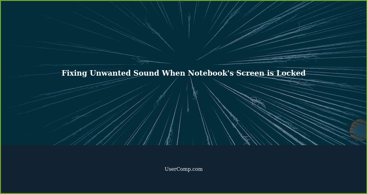 Fixing Unwanted Sound When Notebook's Screen is Locked