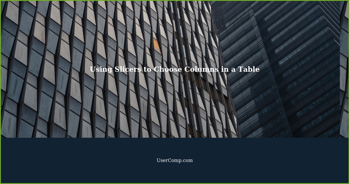 Using Slicers to Choose Columns in a Table
