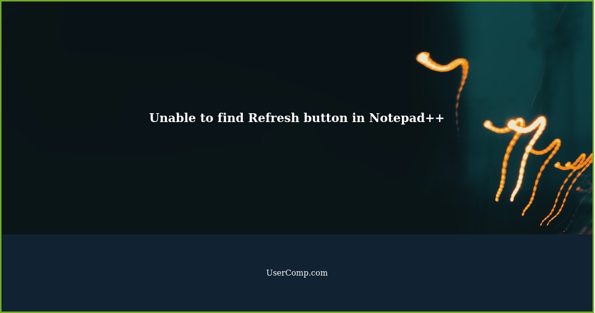 Unable to find Refresh button in Notepad++
