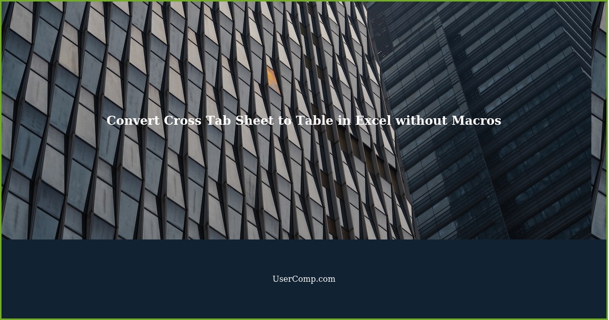 Convert Cross Tab Sheet to Table in Excel without Macros