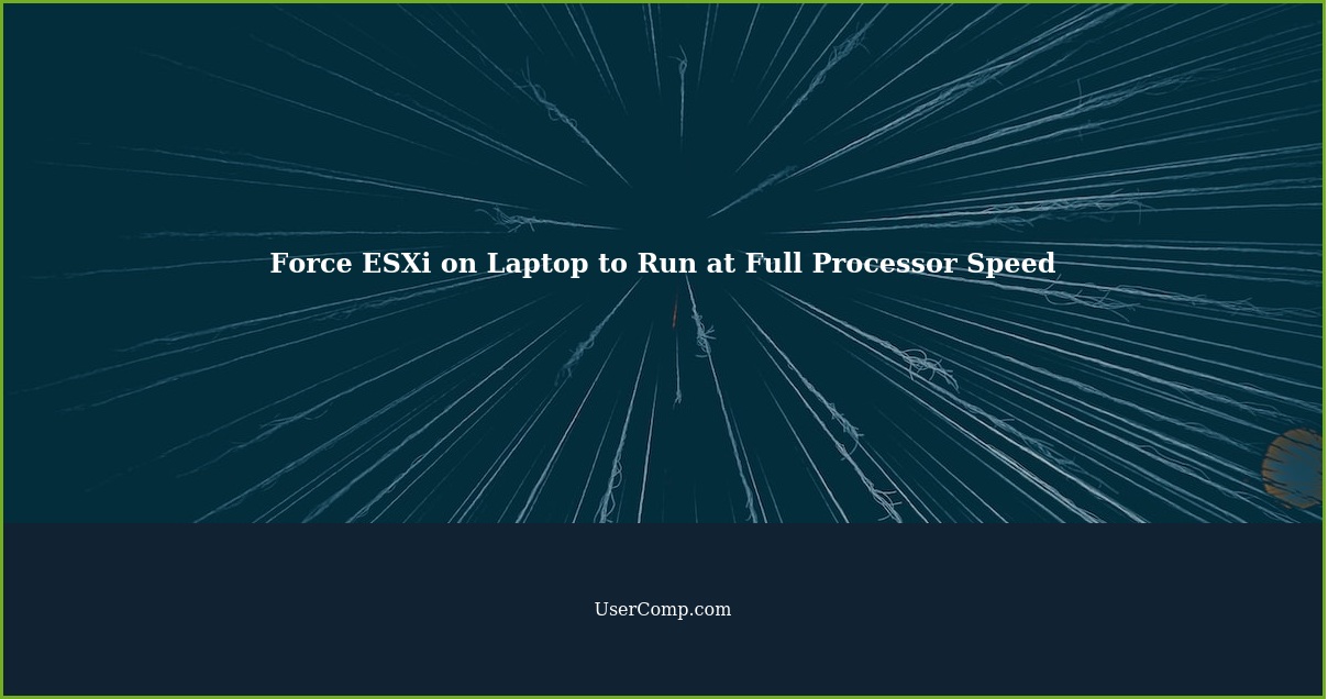 Force ESXi on Laptop to Run at Full Processor Speed