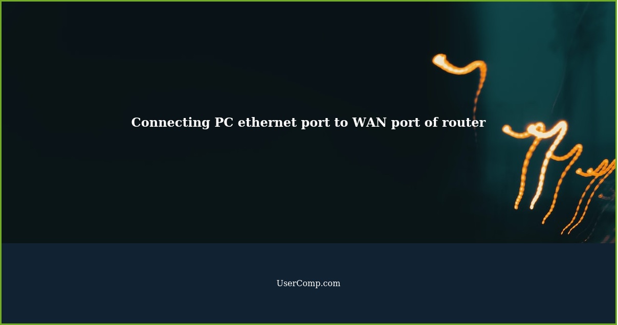 Connecting PC ethernet port to WAN port of router