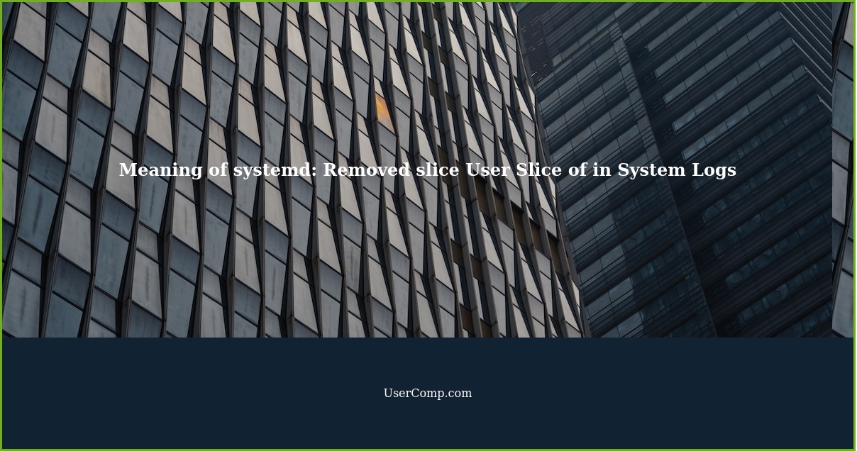 Understanding the Meaning of systemd: Removed slice User Slice of in ...