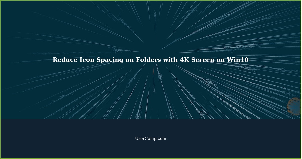 Reduce Icon Spacing on Folders with 4K Screen on Win10