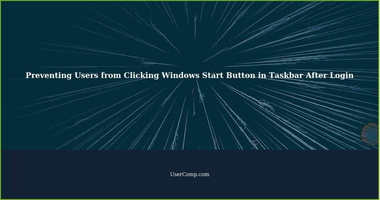 Preventing Users from Clicking Windows Start Button in Taskbar After Login