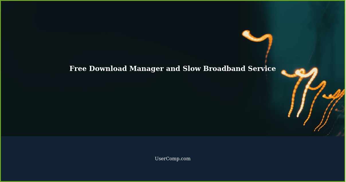 Free Download Manager and Slow Broadband Service
