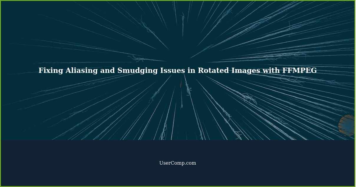 Fixing Aliasing and Smudging Issues in Rotated Images with FFMPEG