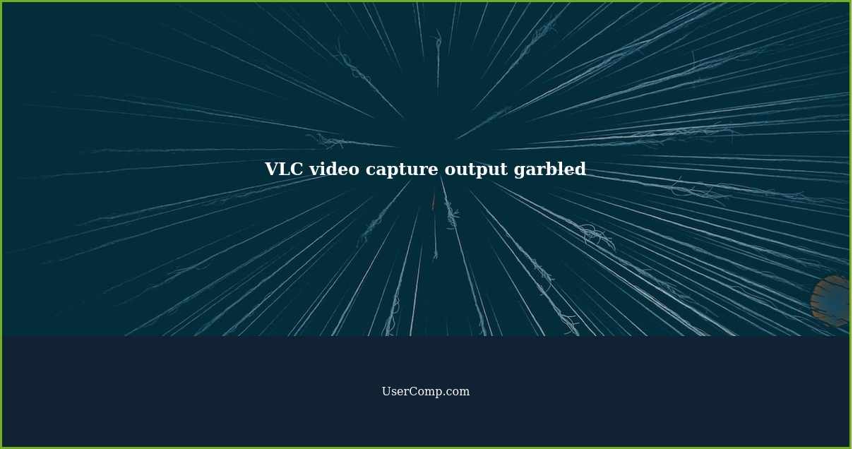 VLC video capture output garbled