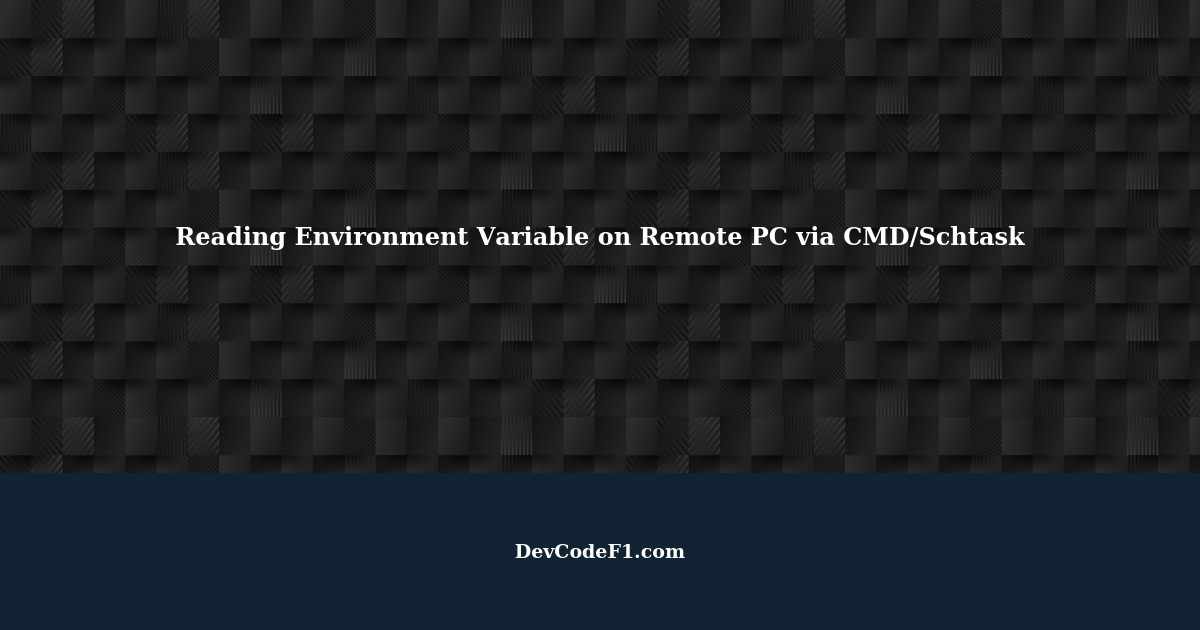 How to Read the Value of an Environment Variable on a Remote PC using