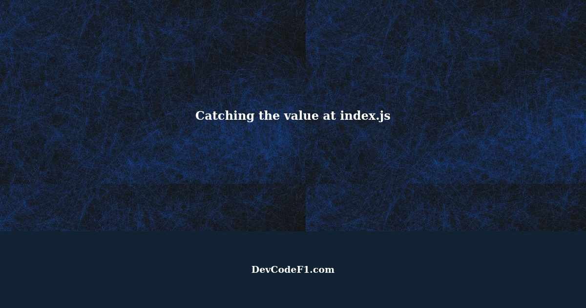 Catching the value at index.js
