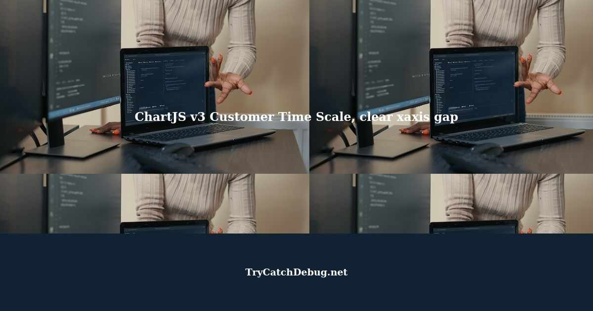 ChartJS v3 Customer Time Scale, clear xaxis gap