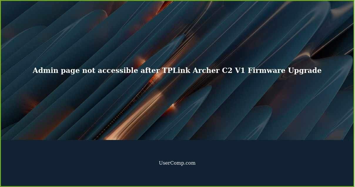 Admin page not accessible after TPLink Archer C2 V1 Firmware Upgrade
