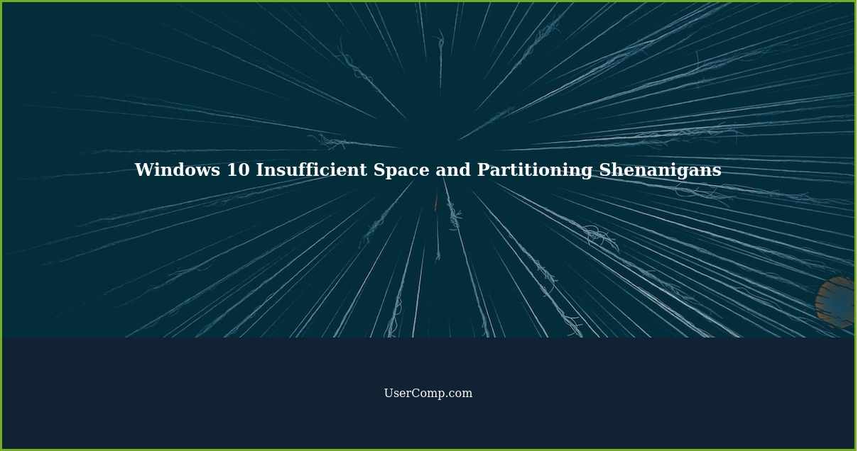 Windows 10 Insufficient Space and Partitioning Shenanigans