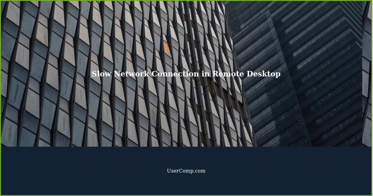 Slow Network Connection in Remote Desktop