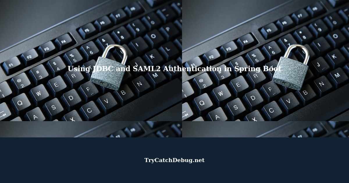 Using Jdbcauthentication And Saml2 Authentication In Spring Boot