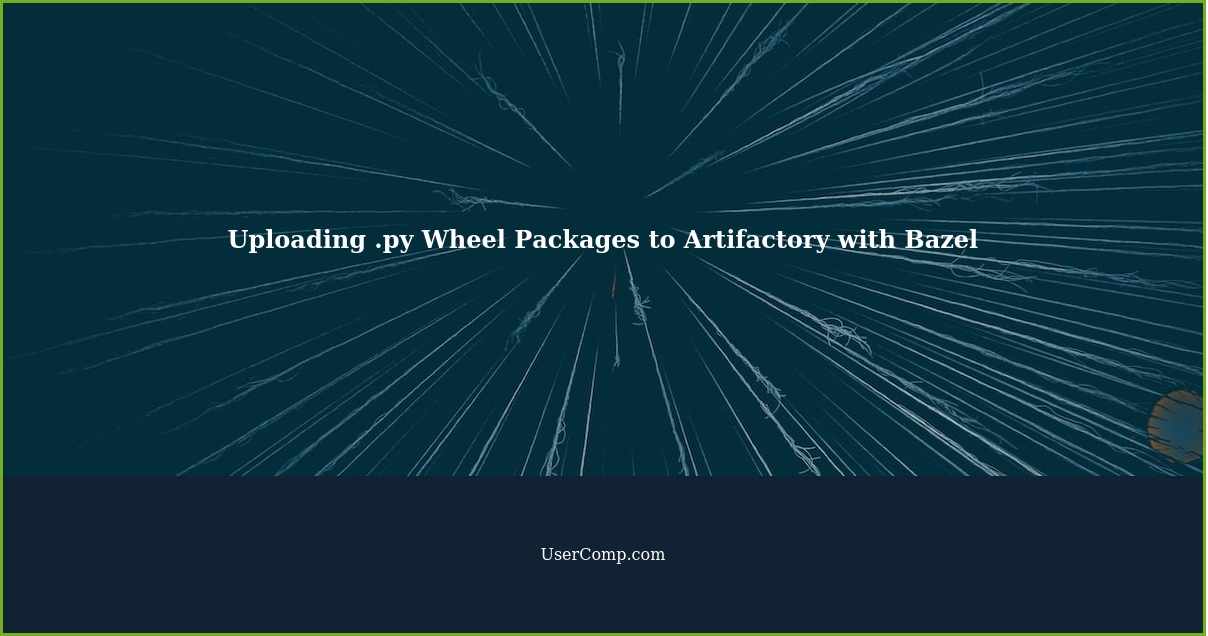 How to Upload .py Wheel Packages to Artifactory using Bazel