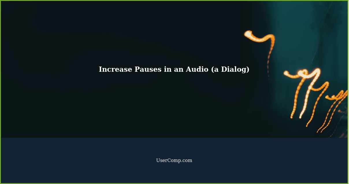 Increase Pauses in an Audio (a Dialog) - Tech Support Article