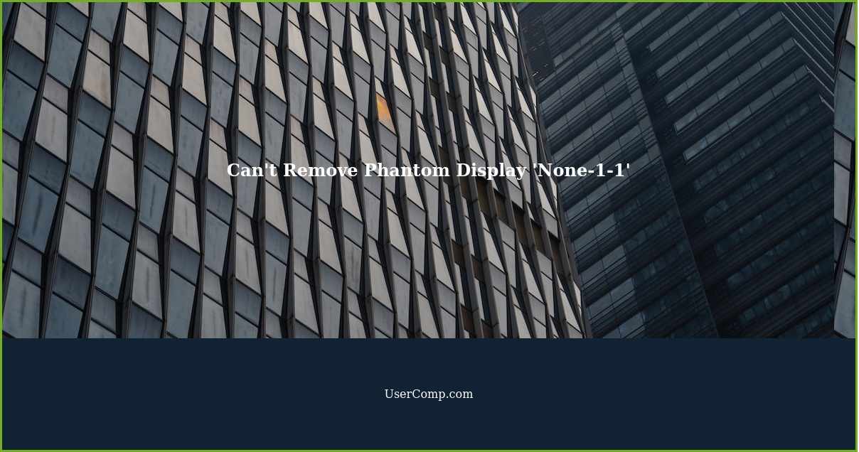 Troubleshooting: Can't Remove Phantom Display 'None-1-1'
