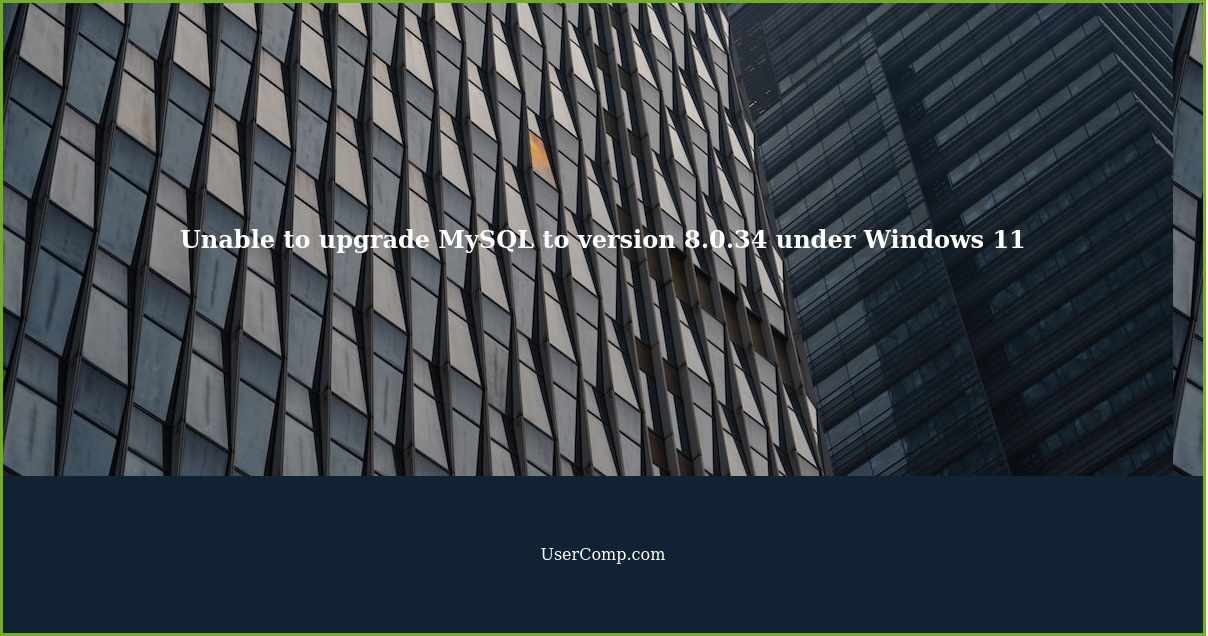 Unable to upgrade MySQL to version 8.0.34 under Windows 11