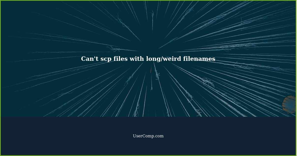 Can't scp files with long/weird filenames