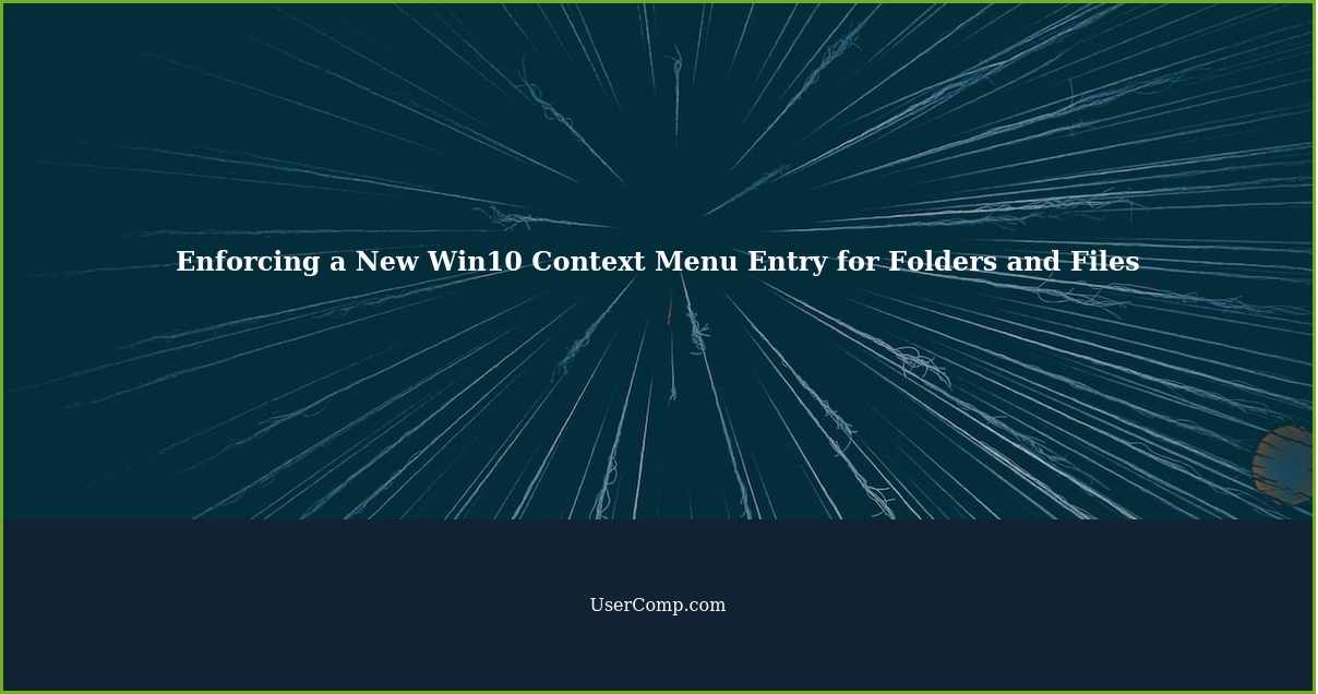 Enforcing a New Win10 Context Menu Entry for Folders and Files