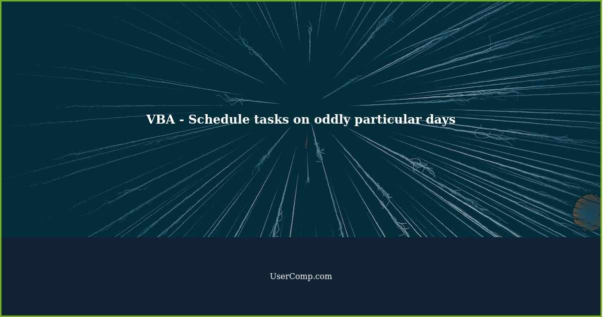 VBA - Schedule tasks on oddly particular days