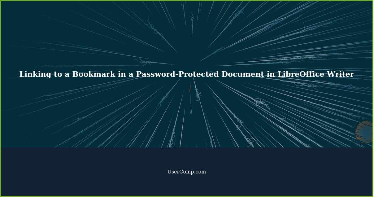 How to Link to a Bookmark in a Password-Protected Document in LibreOffice Writer