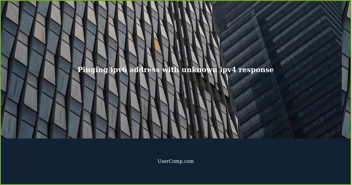 Pinging ipv6 address with unknown ipv4 response
