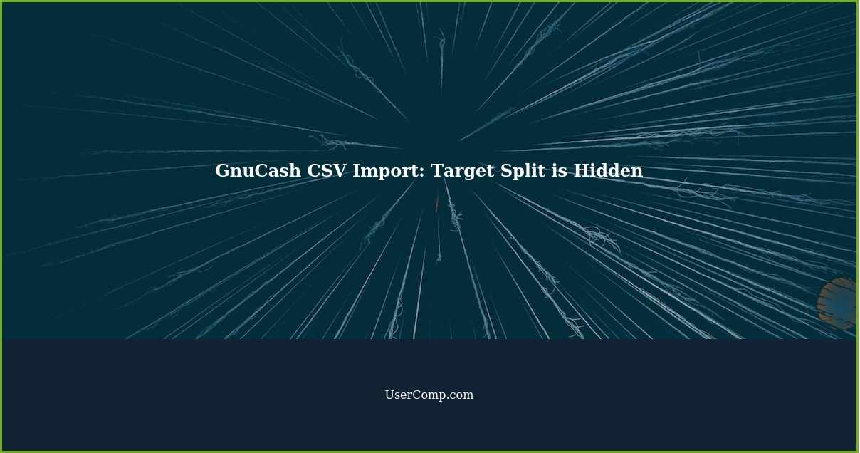 GnuCash CSV Import: Target Split is Hidden