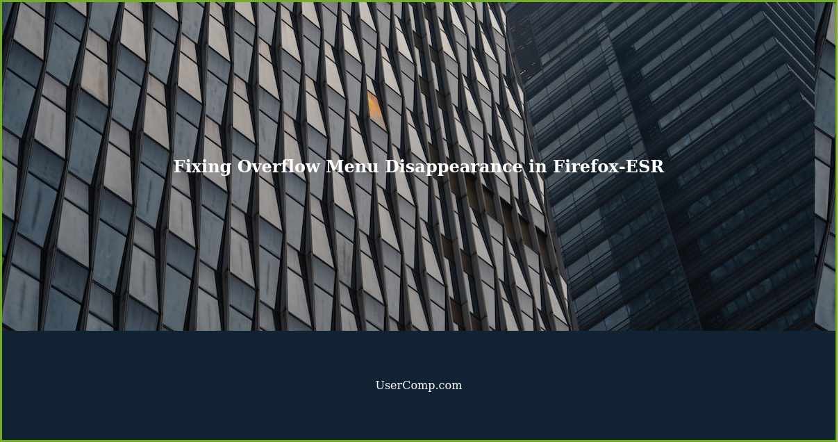 Fixing Overflow Menu Disappearance in Firefox-ESR