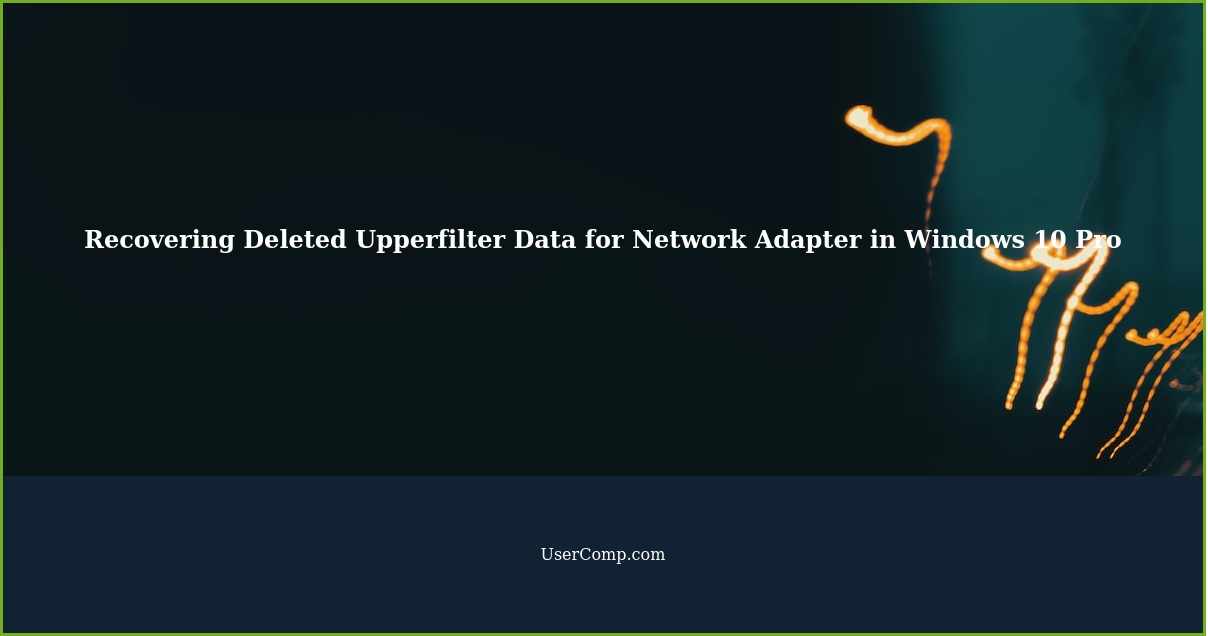 How to Recover Deleted Upperfilter Data for Network Adapter in Windows 10 Pro