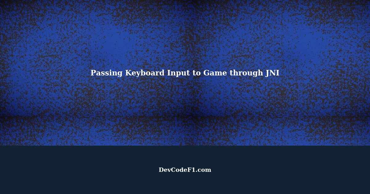 Passing Keyboard Input Value to Game through JNI