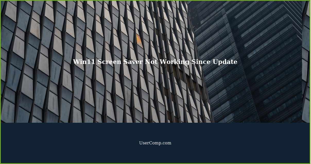 Troubleshooting Win11 Screen Saver Issue After Update