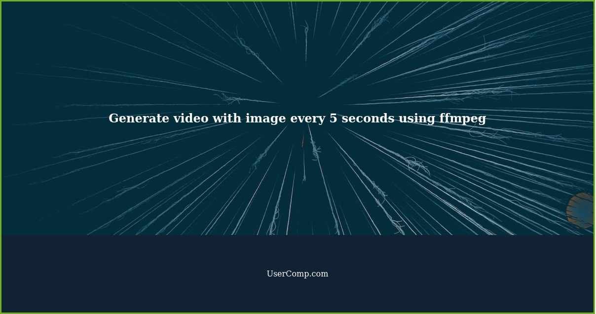 Generate video with image every 5 seconds using ffmpeg