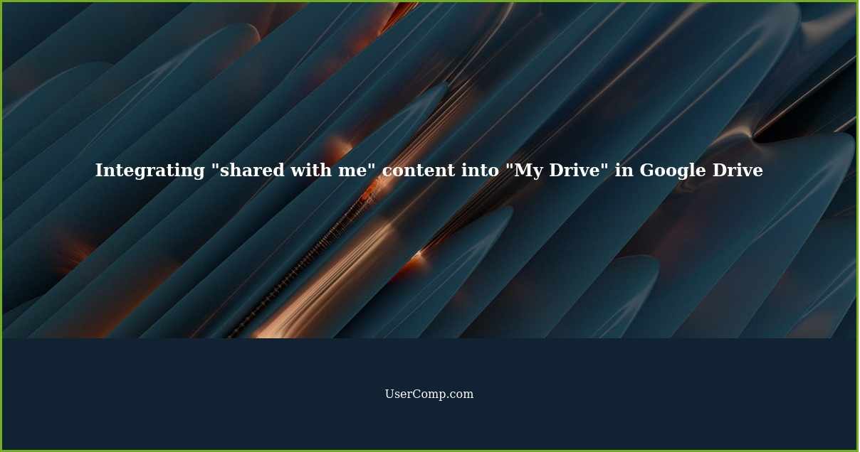 How to integrate the "shared with me" content into "My Drive" in Google Drive?