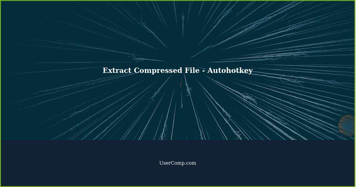 Extract Compressed File - Autohotkey