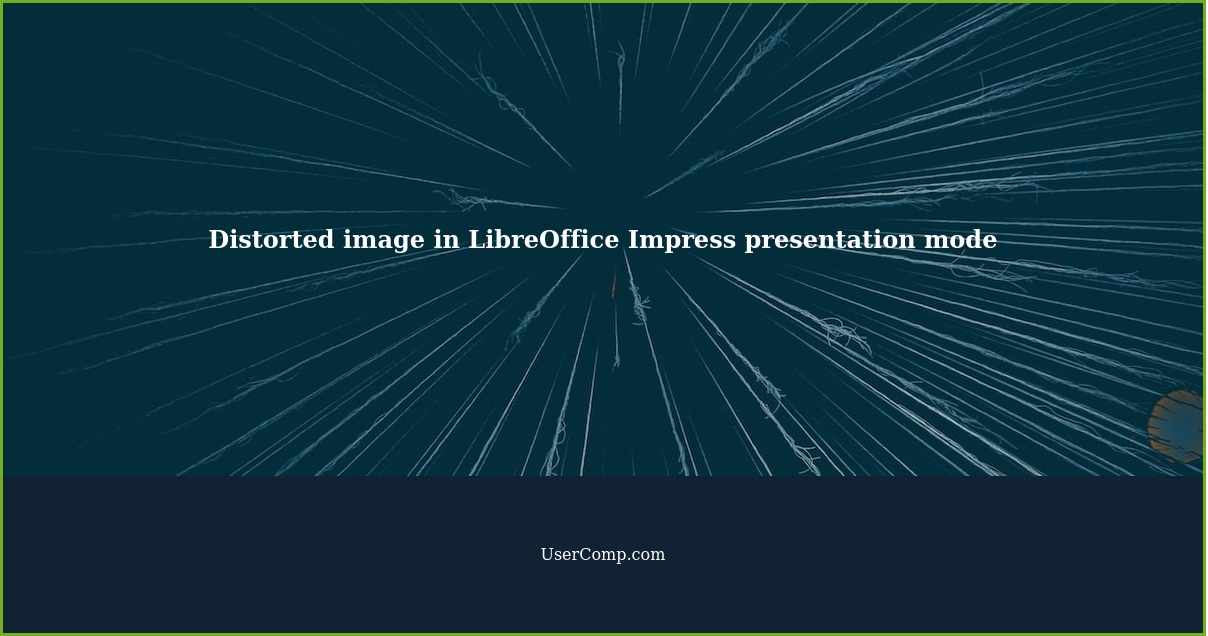 Distorted image in LibreOffice Impress presentation mode