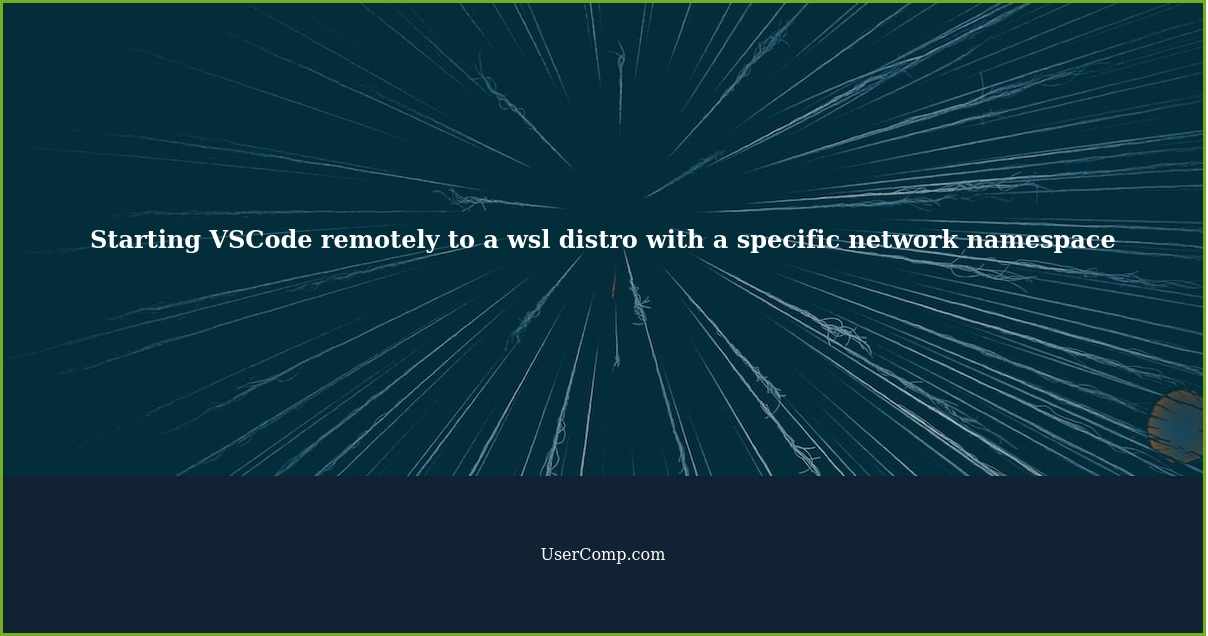 Starting VSCode remotely to a wsl distro with a specific network namespace