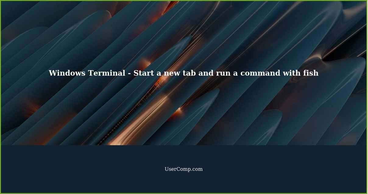 Windows Terminal Start a new tab using the cli and run a command with