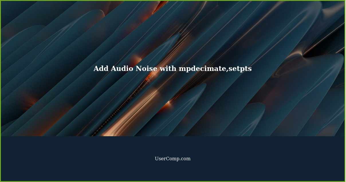 Add Audio Noise with mpdecimate,setpts