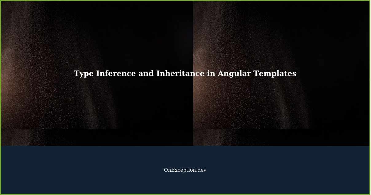Type Inference and Inheritance in Angular Templates