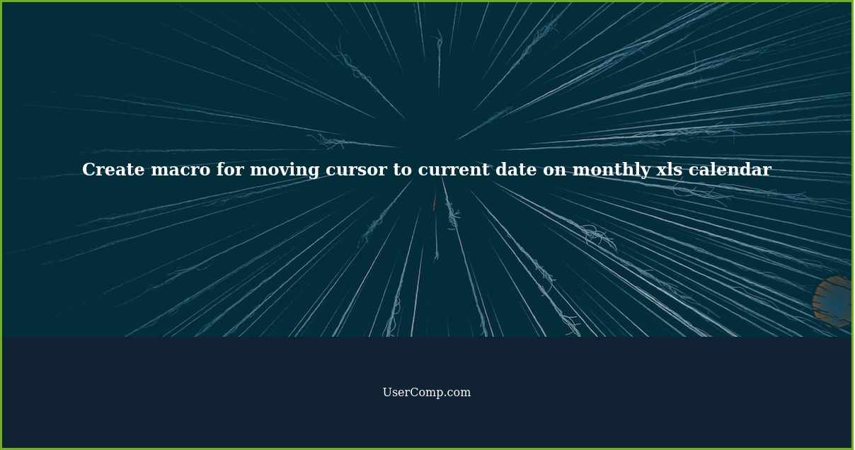 Create macro for moving cursor to current date on monthly xls calendar